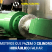 Motivos que fazem o cilindro hidráulico falhar