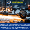 Quais são as expectativas para a produção de aço no Brasil?